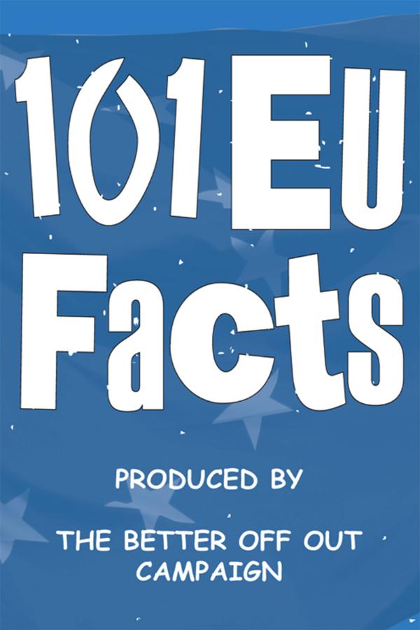 101 EU Facts by The Better Off Out Campaign