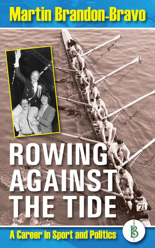 Rowing Against the Tide  - A career in sport and politics by Martin Brandon-Bravo