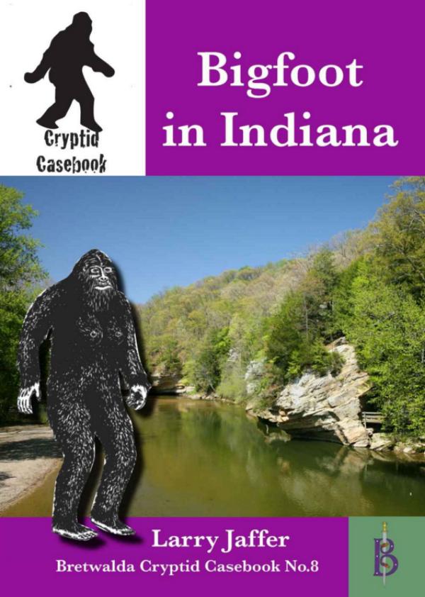 Bigfoot in Indiana  - Cryptid Casebook No.8 by Larry Jaffer