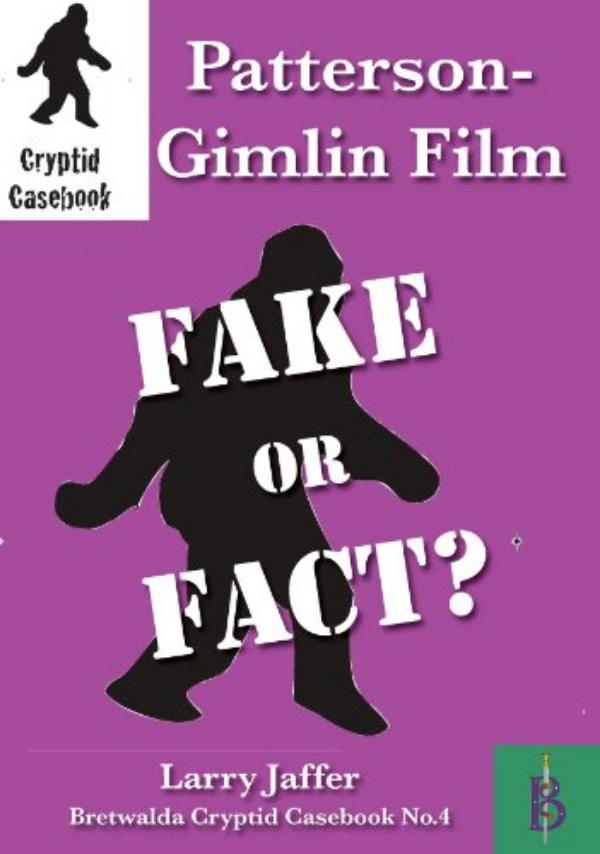 Patterson-Gimlin Film - Fake or Fact                     Cryptid Casebook No.4 by Larry Jaffer