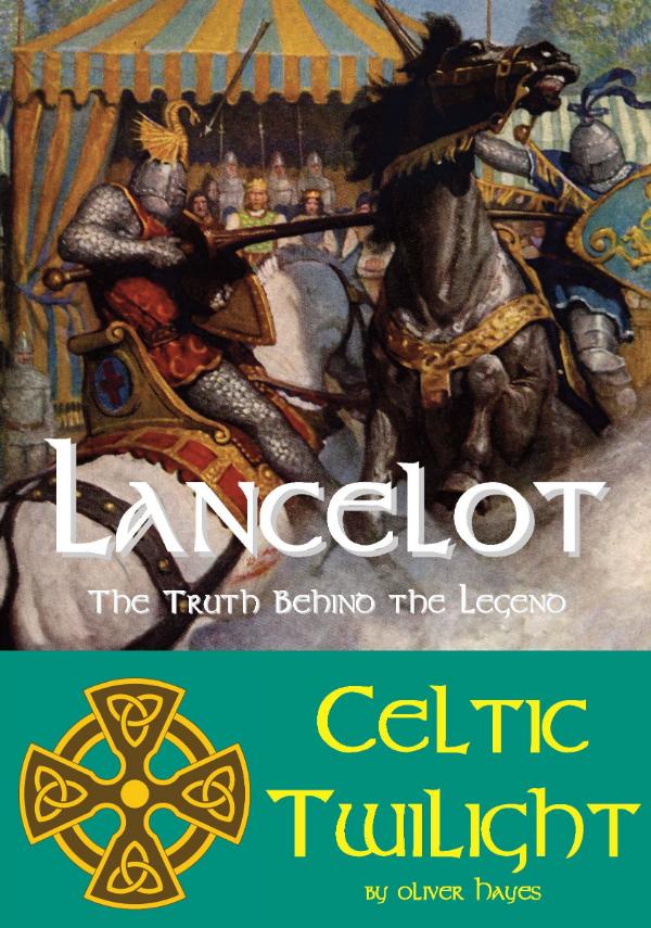Lancelot - The Truth behind the Legend - Celtic Twilight by Oliver Hayes