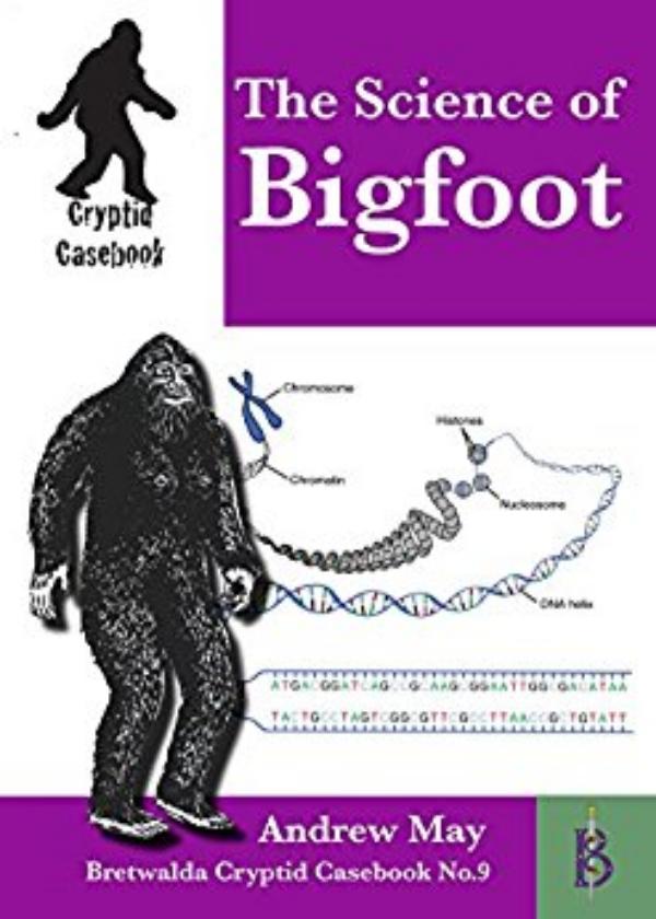 The Science of Bigfoot Cryptid Casebook No.9 by Andrew May