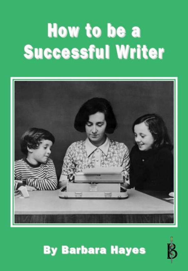 How to be a Successful Writer by Barbara Hayes