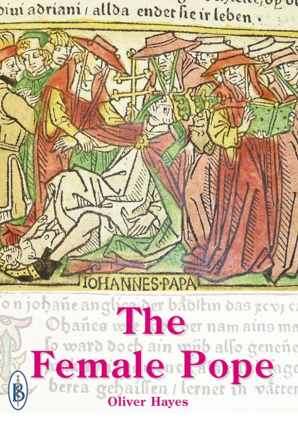 The Female Pope  - The True Story of Pope Joan by Oliver Hayes