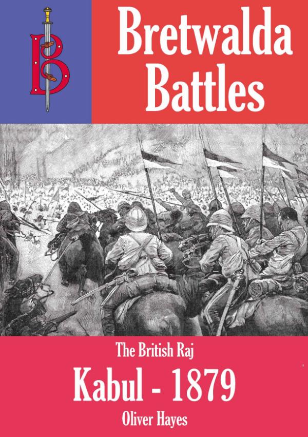The Battle of Kabul (1879) - part of the Bretwalda Battles series by Oliver Hayes