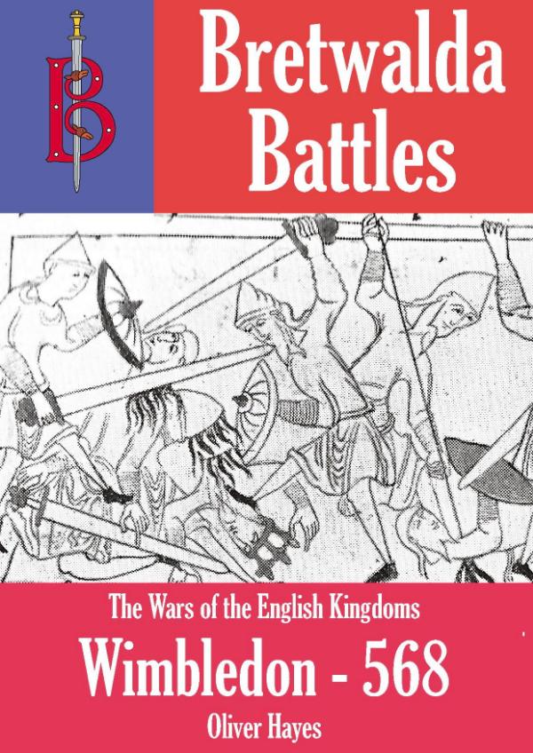 The Battle of Wimbledon (568) -  A Bretwalda Battle by Oliver Hayes
